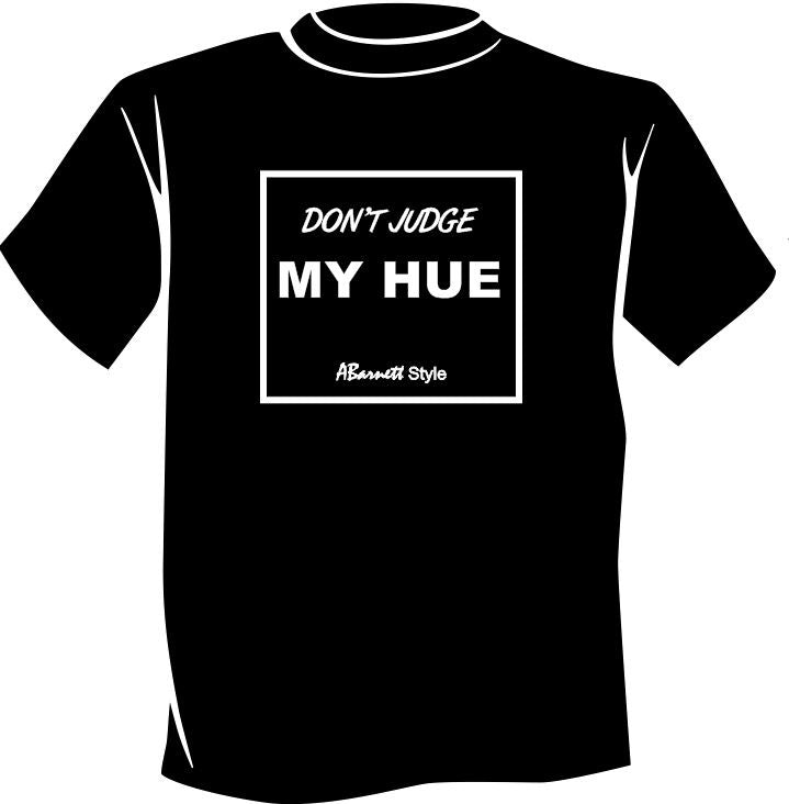 Don’t Judge My Hue T-Shirt - Black