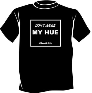 Don’t Judge My Hue T-Shirt - Black